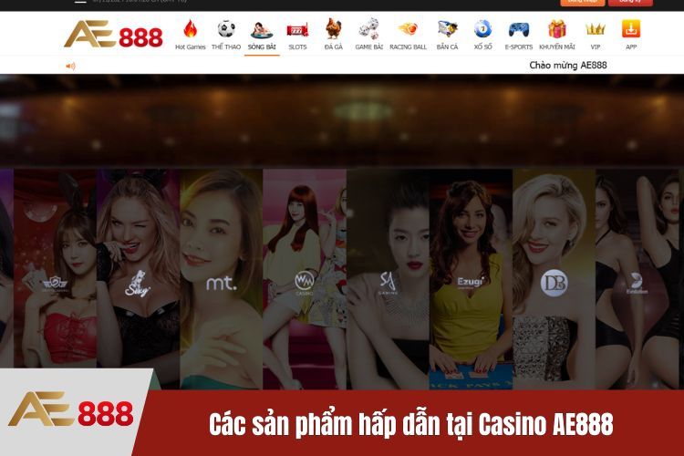 Các sản phẩm hấp dẫn tại Casino AE888