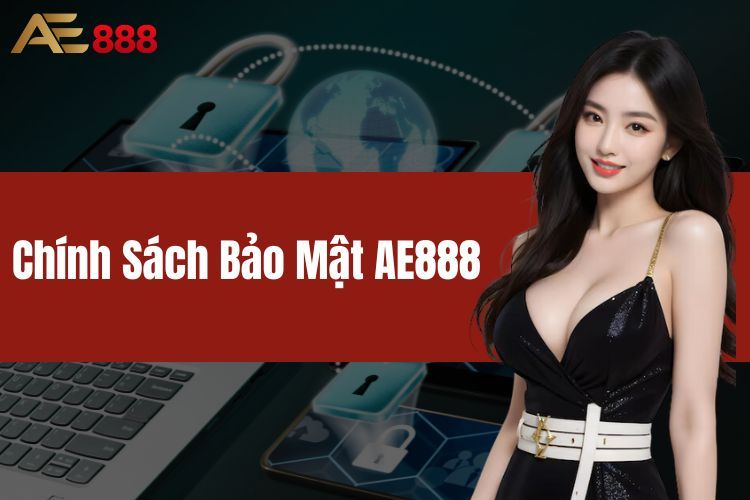 Chính Sách Bảo Mật AE888 - Chính Sách Quan Trọng Cần Biết