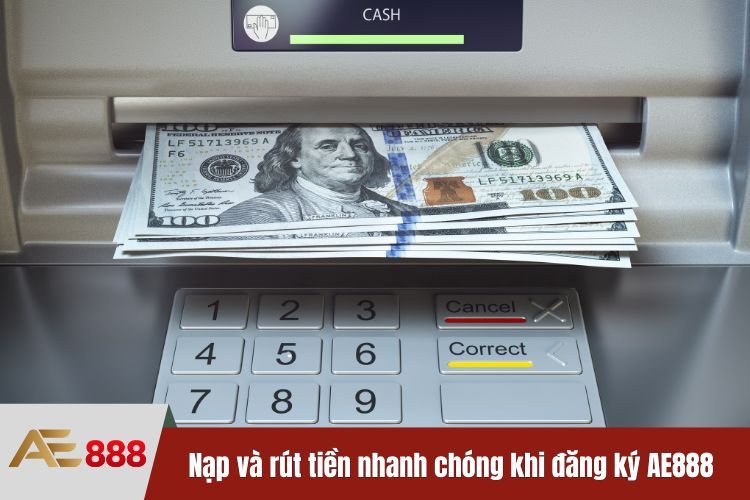 Nạp và rút tiền nhanh chóng dễ dàng khi đăng ký AE888