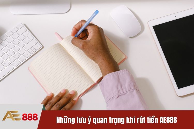 Những lưu ý quan trọng khi rút tiền AE888