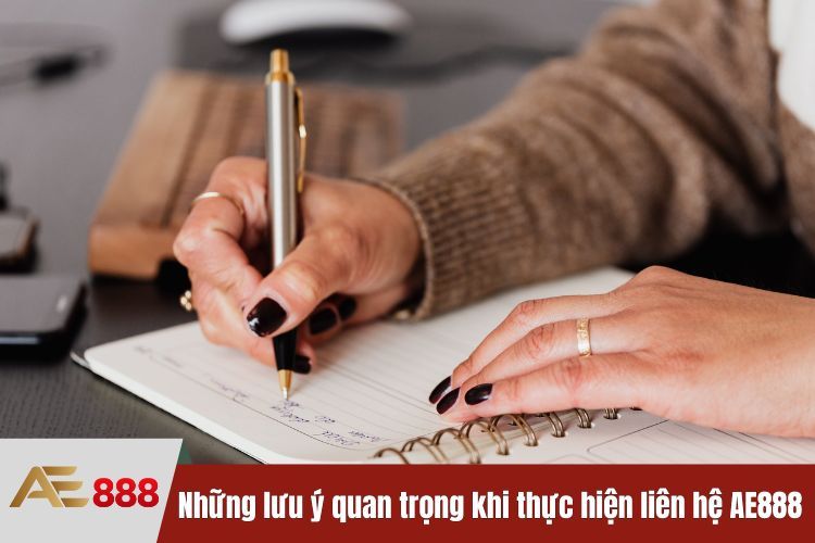 Những lưu ý quan trọng khi thực hiện liên hệ AE888