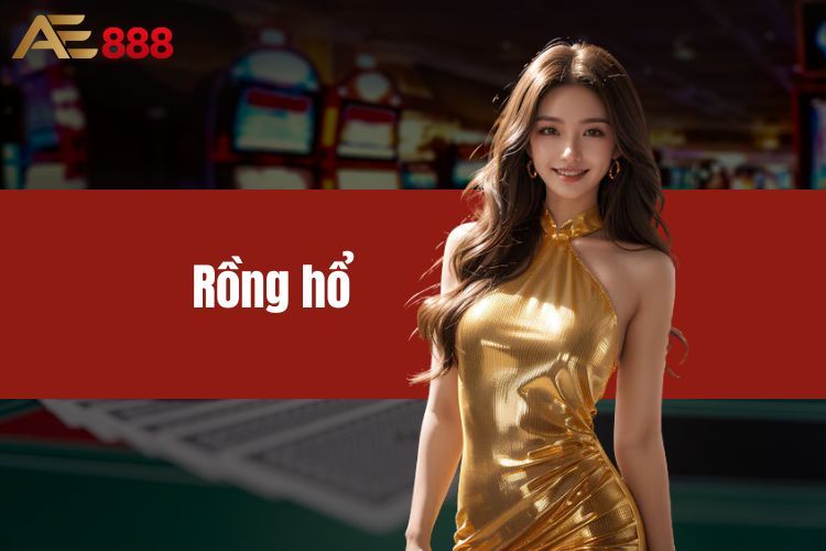 Rồng Hổ - Game Cá Cược Gây Cấn Hứa Hẹn Bùng Nổ Nhất Năm