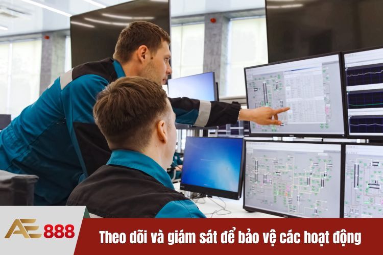 Theo dõi và giám sát để bảo vệ các hoạt động